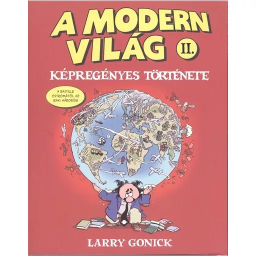 A modern világ képregényes története 2. - A Bastille ostromától az iraki háborúig - Larry Gonick