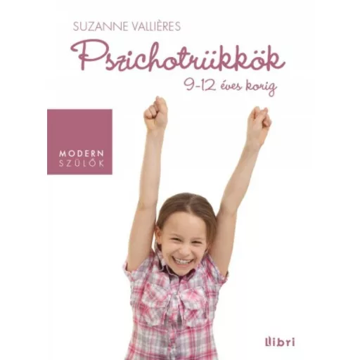 Pszichotrükkök 9-12 éves korig /Modern szülők (Suzanne Vallieres)