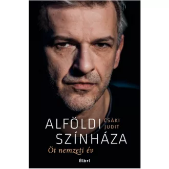 Alföldi színháza - Öt nemzeti év - Csáki Judit