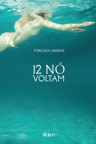 12 nő voltam - Forgách András