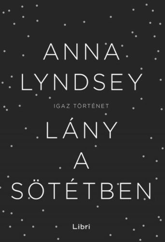Anna Lyndsey: Lány a sötétben - Igaz történet