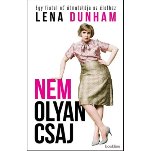 Nem olyan csaj /Egy fiatal nő útmutatója az élethez (Lena Dunham)
