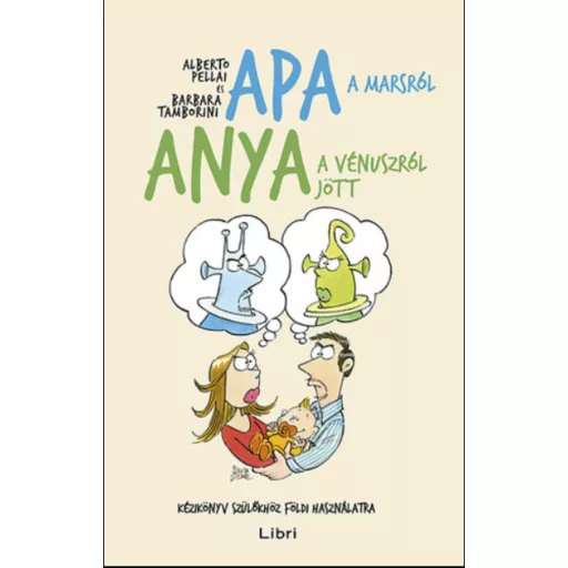 Apa a marsról, anya a vénuszról jött /Kézikönyv szülőkhöz földi használatra (Barbara Tamborini)