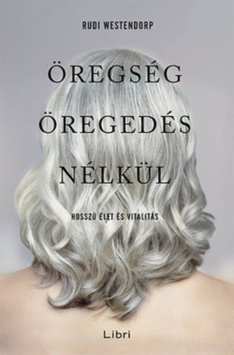 Öregség öregedés nélkül /Hosszú élet és vitalitás (Rudi Westendorp)