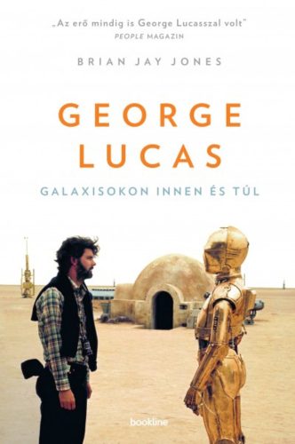 George Lucas /Galaxisokon innen és túl (Brian Jay Jones)