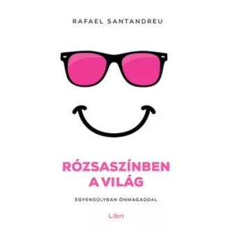 Rózsaszínben a világ /Egyensúlyban önmagaddal (Rafael Santandreu)