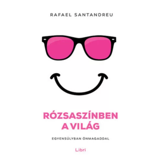 Rózsaszínben a világ /Egyensúlyban önmagaddal (Rafael Santandreu)