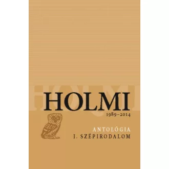 Holmi antológia I. - Szépirodalom 1989-2014. (Válogatás)