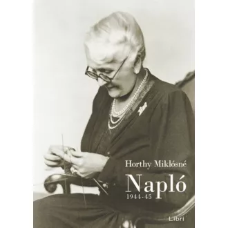 Horthy Miklósné : Napló 1944-45. (Horthy Miklósné)