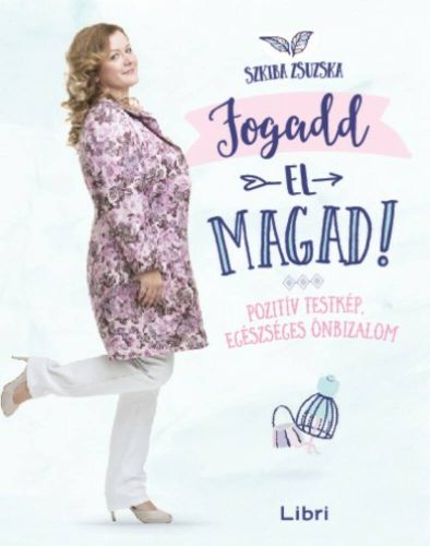 Fogadd el magad! /Pozitív testkép, egészséges önbizalom (Szkiba Zsuzska)