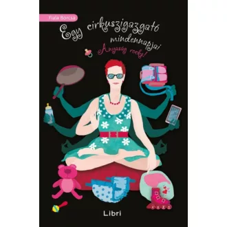 Egy cirkuszigazgató mindennapjai /Anyaság rocks! (Fiala Borcsa)