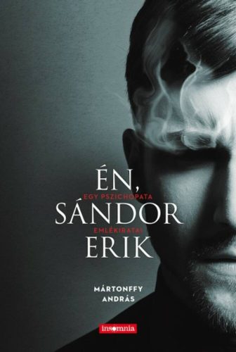 Én, Sándor Erik - Egy pszichopata emlékiratai (Mártonffy András)