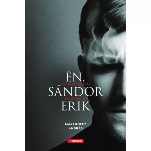 Én, Sándor Erik - Egy pszichopata emlékiratai (Mártonffy András)