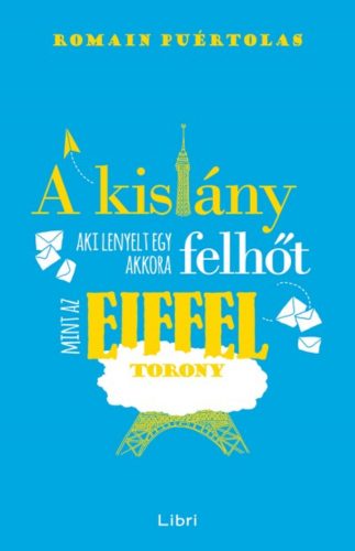 A kislány, aki lenyelt egy akkora felhőt, mint az Eiffel-torony (Romain Puértolas)