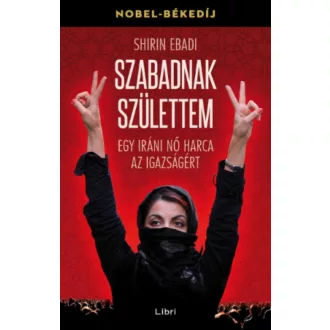 Szabadnak születtem - Egy iráni nő harca az igazságért /Nobel-békedíj (Shirin Ebadi)
