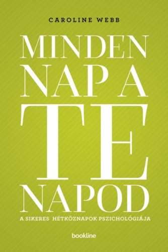 Minden nap a te napod /A sikeres hétköznapok pszichológiája (Caroline Webb)