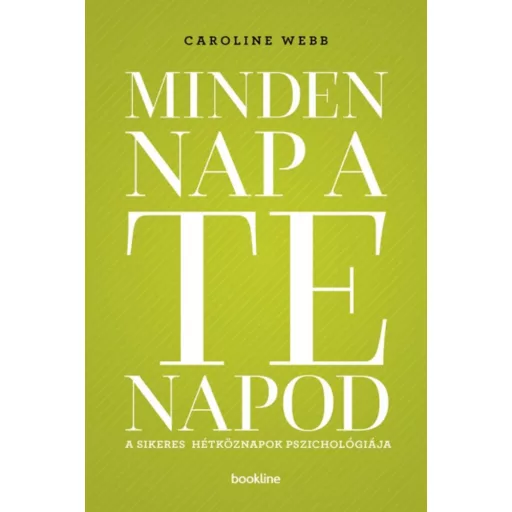 Minden nap a te napod /A sikeres hétköznapok pszichológiája (Caroline Webb)