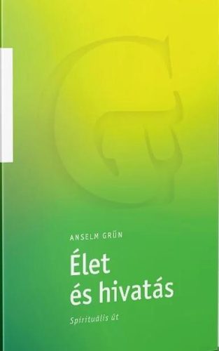 Élet és hivatás - Spirituális út - Anselm Grün