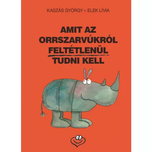 Amit az orrszarvúkról feltétlenül tudni kell - Kaszás György - Elek Lívia