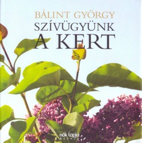 Szívügyünk a kert (2. kiadás) (Bálint György)