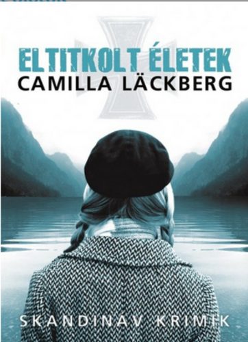 Eltitkolt életek /Skandináv krimik (Camilla Lackberg)