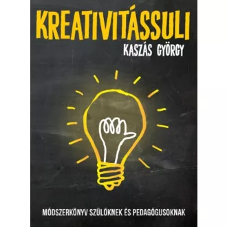 Kreativitássuli /Módszerköny szülőknek és pedagógusoknak (Kaszás György)