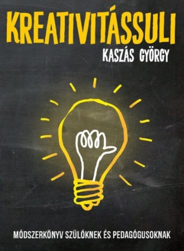 Kreativitássuli /Módszerköny szülőknek és pedagógusoknak (Kaszás György)