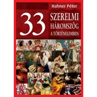 33 szerelmi háromszög a történelemben (Hahner Péter)