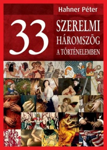 33 szerelmi háromszög a történelemben (Hahner Péter)