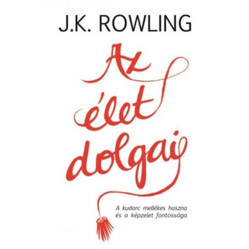 Az élet dolgai /A kudarc mellékes haszna és a képzelet fontossága (J. K. Rowling)
