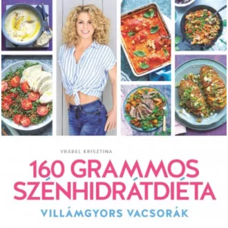 160 Grammos szénhidrátdiéta - Villámgyors vacsorák (Vrábel Krisztina)