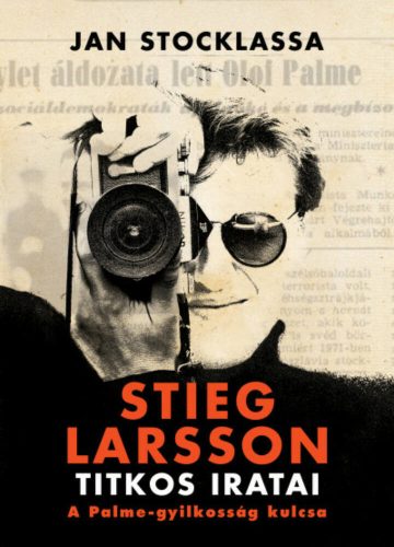 Stieg Larsson titkos iratai - A Palme-gyilkosság kulcsa (Jan Stocklassa)