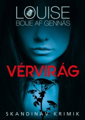 Vérvirág /Skandináv krimik (Louise Boije af Gennäs)