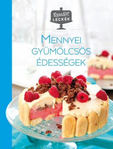 Mennyei gyümölcsös édességek - Desszertleckék (Kajári Zsófia)