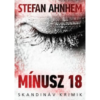 Mínusz 18 /Skandináv krimik (Stefan Ahnhem)