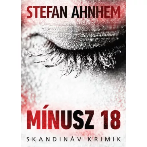 Mínusz 18 /Skandináv krimik (Stefan Ahnhem)