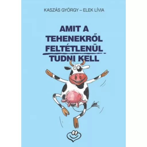 Amit a tehenekről feltétlenül tudni kell (Kaszás György)