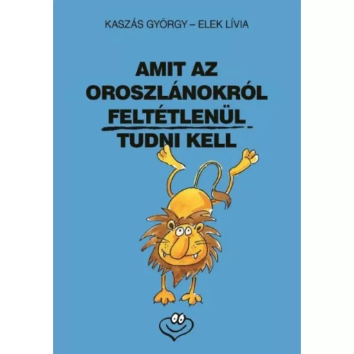 Amit az oroszlánokról feltétlenül tudni kell (Kaszás György)