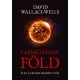 Lakhatatlan Föld - Élet a felmelegedés után (David Wallace-Wells)