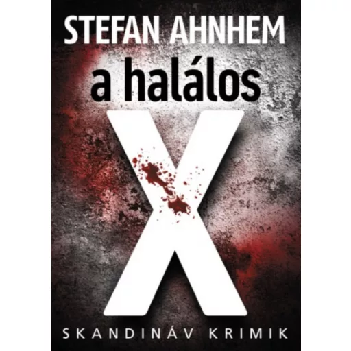 A halálos X - Stefan Ahnhem