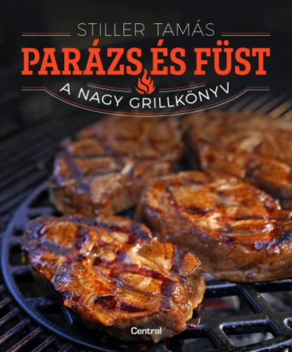 Parázs és füst - A nagy grillkönyv - Stiller Tamás