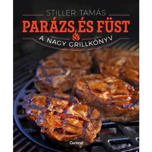 Parázs és füst - A nagy grillkönyv - Stiller Tamás