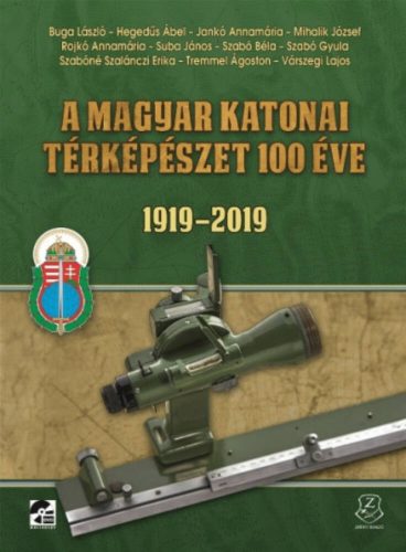 A magyar katonai térképészet 100 éve 1919 - 2019 (Válogatás)