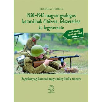   1920-1945 magyar gyalogos katonáinak öltözete, felszerelése és fegyverzete (Udovecz György)