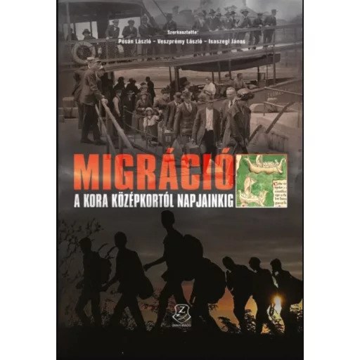 Migráció a kora középkortól napjainkig - Isaszegi János - Pósán László - Veszprémy László