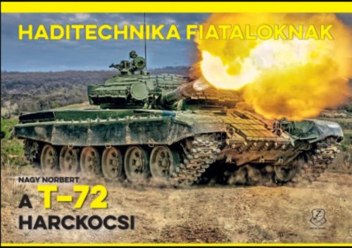 A T-72 harckocsi - Haditechnika fiataloknak - Nagy Norbert