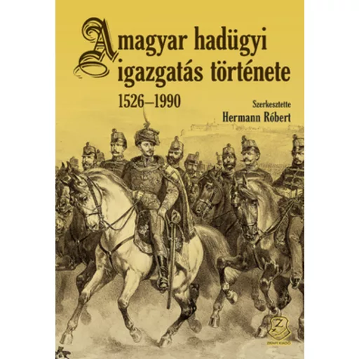 A magyar hadügyi igazgatás története 1526 - 1990 - Hermann Róbert szerk.
