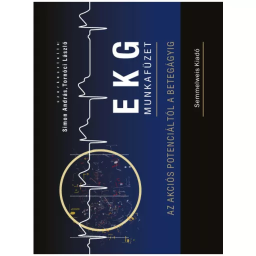 EKG munkafüzet - Az akciós potenciáltól a betegágyig - Simon András - Tornóci László