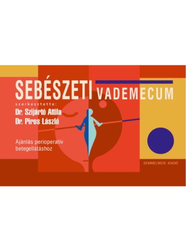 Sebészeti vademecum - Dr. Szijártó Attila - Dr. Piros László