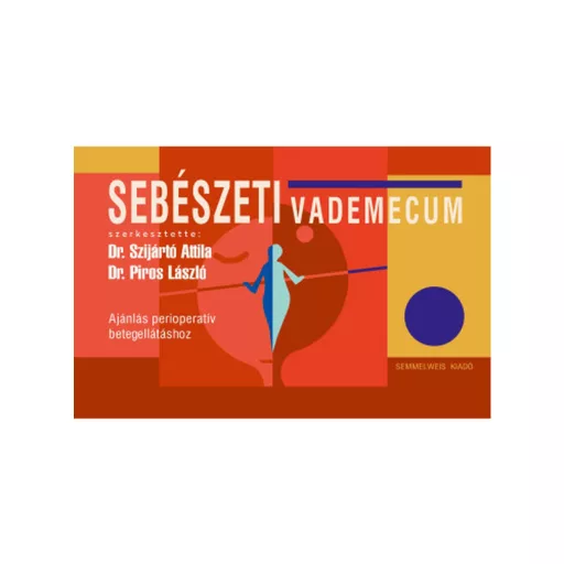 Sebészeti vademecum - Dr. Szijártó Attila - Dr. Piros László